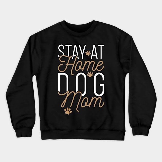 Stay At Home Dog Mom Crewneck Sweatshirt by Rengaw Designs